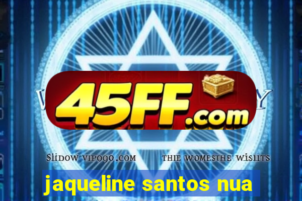 jaqueline santos nua
